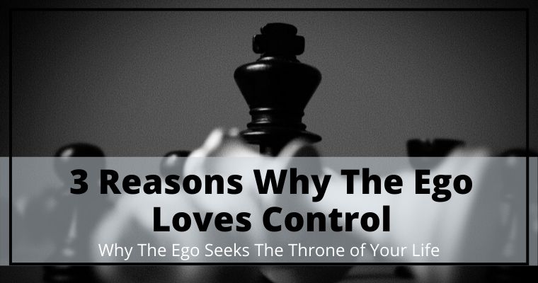 3 Reasons Why The Ego Loves Control