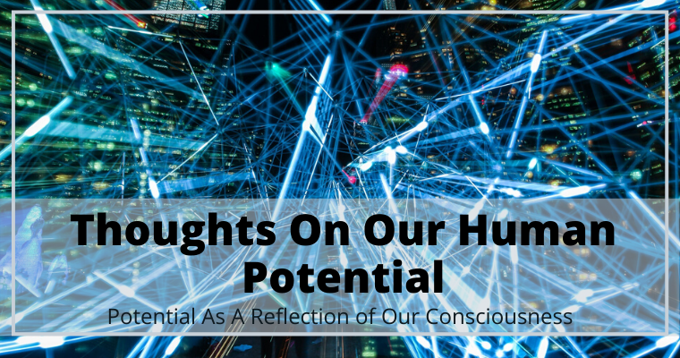 Thoughts On Our Human Potential